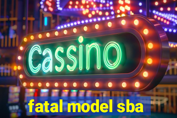 fatal model sba